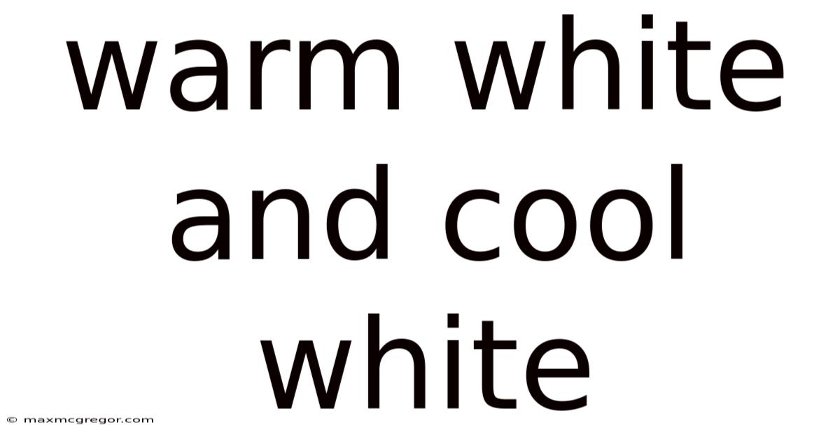 Warm White And Cool White