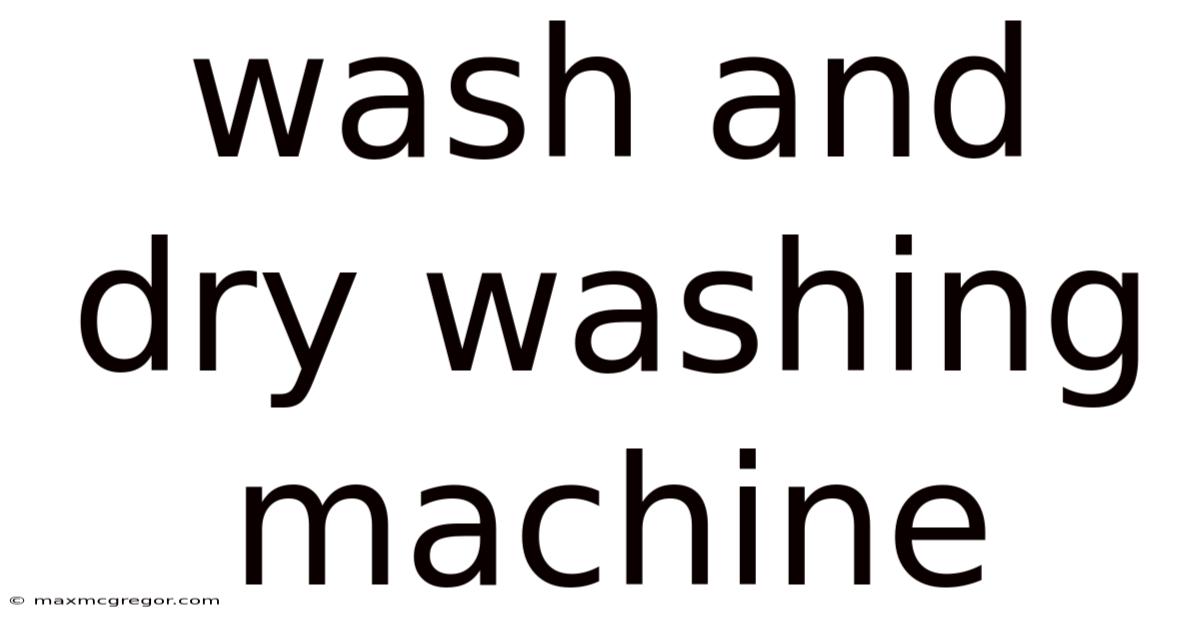 Wash And Dry Washing Machine