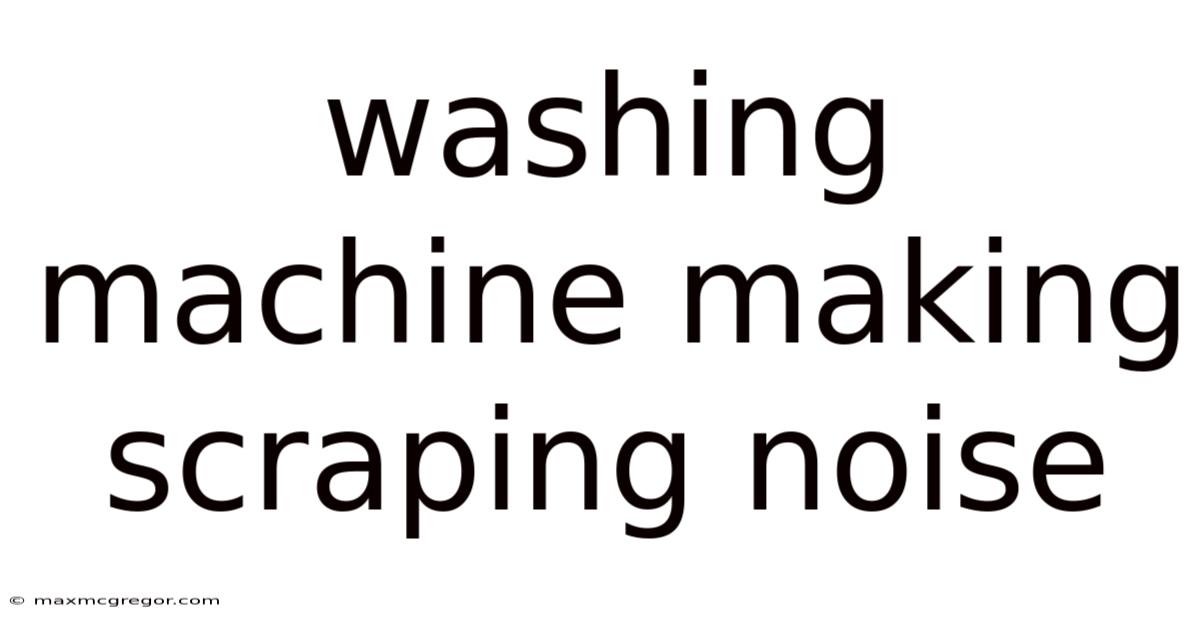 Washing Machine Making Scraping Noise