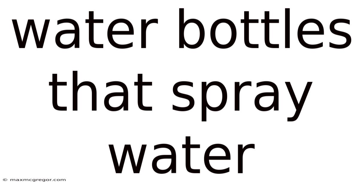 Water Bottles That Spray Water