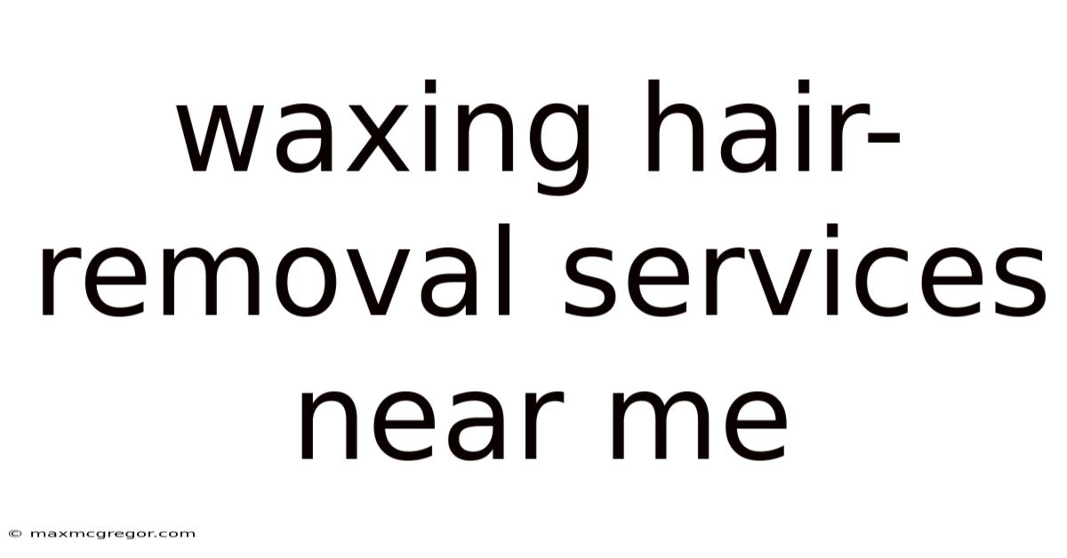 Waxing Hair-removal Services Near Me