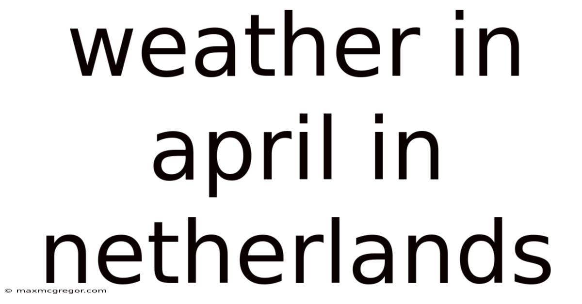 Weather In April In Netherlands