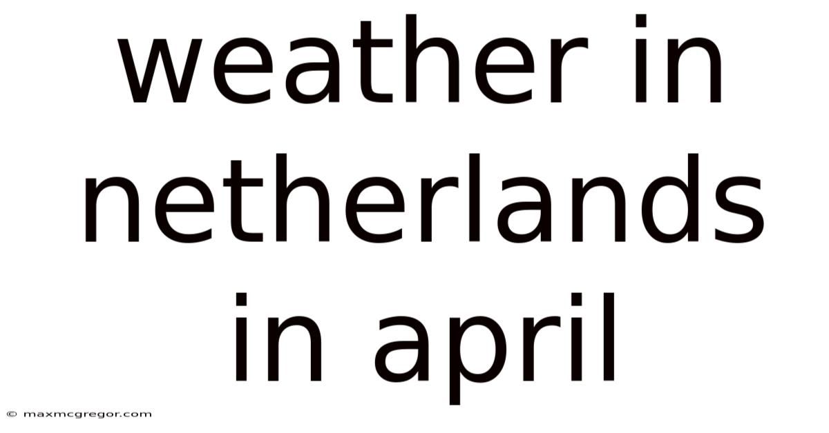 Weather In Netherlands In April