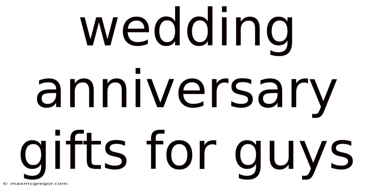 Wedding Anniversary Gifts For Guys