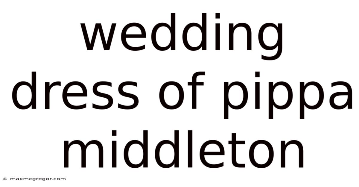 Wedding Dress Of Pippa Middleton