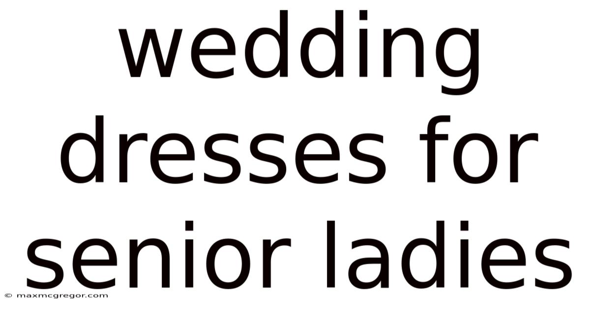 Wedding Dresses For Senior Ladies