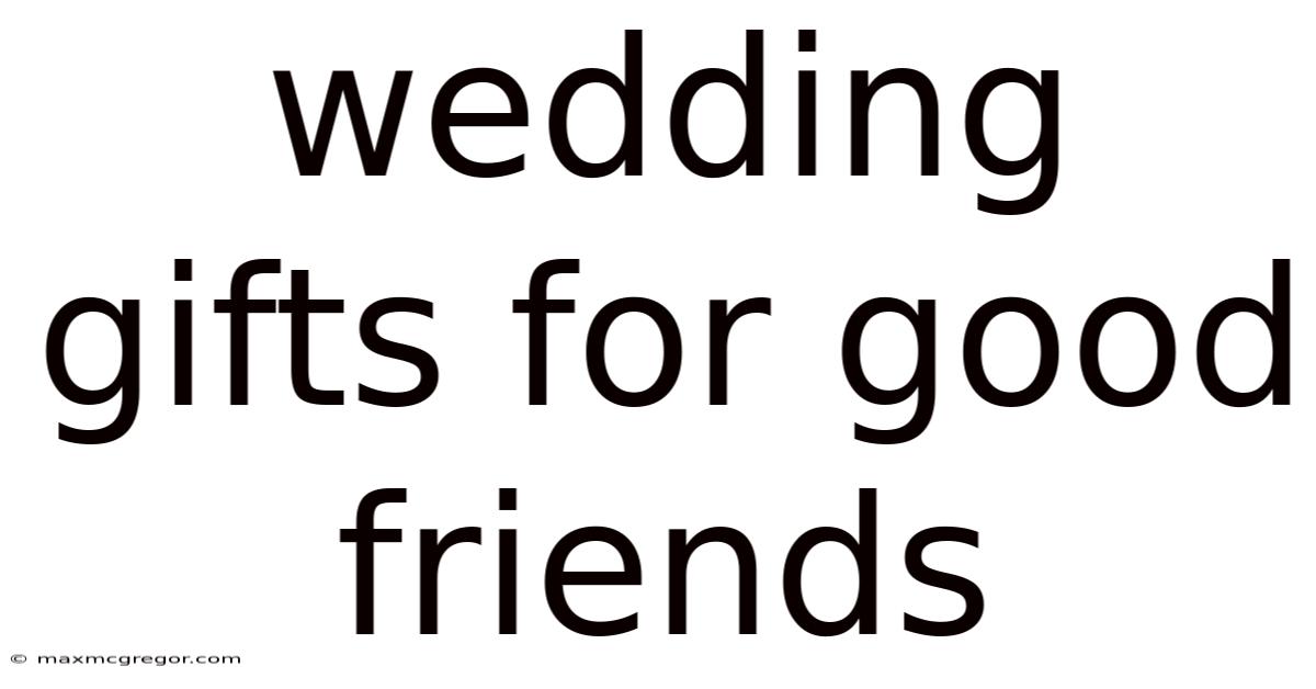 Wedding Gifts For Good Friends