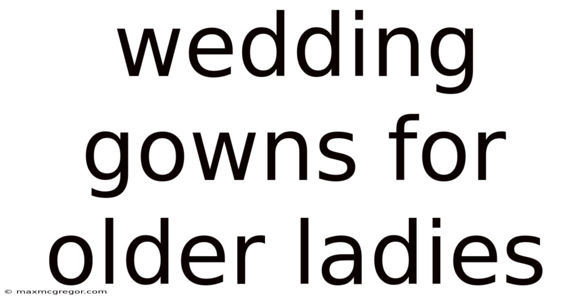 Wedding Gowns For Older Ladies