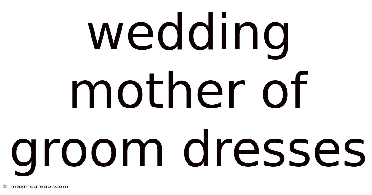 Wedding Mother Of Groom Dresses