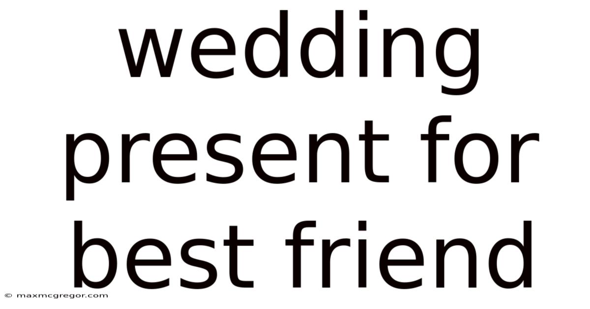 Wedding Present For Best Friend
