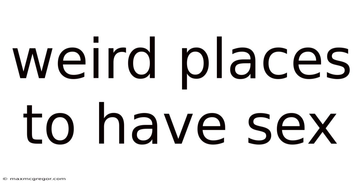 Weird Places To Have Sex