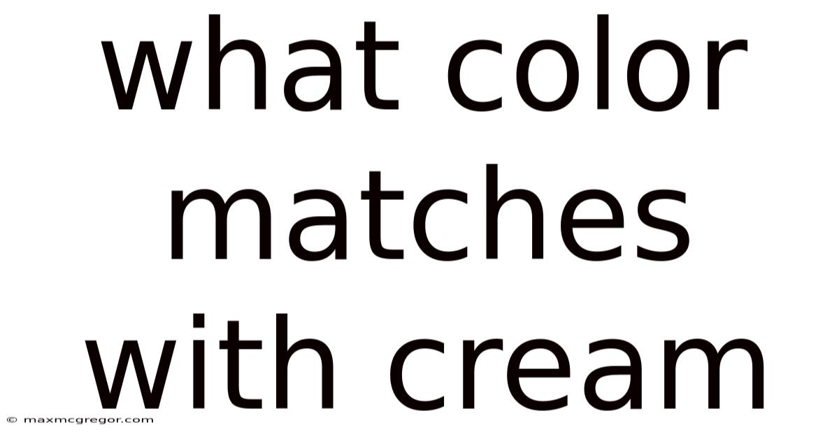 What Color Matches With Cream