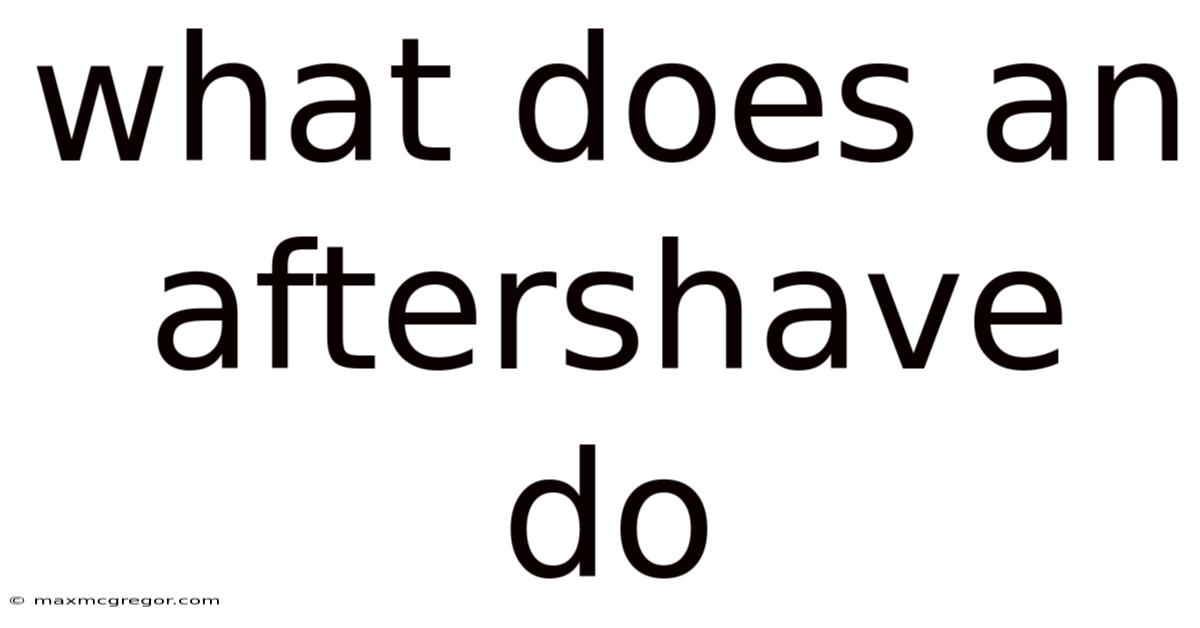 What Does An Aftershave Do