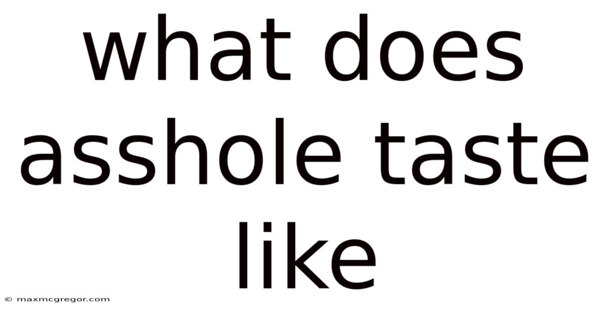 What Does Asshole Taste Like