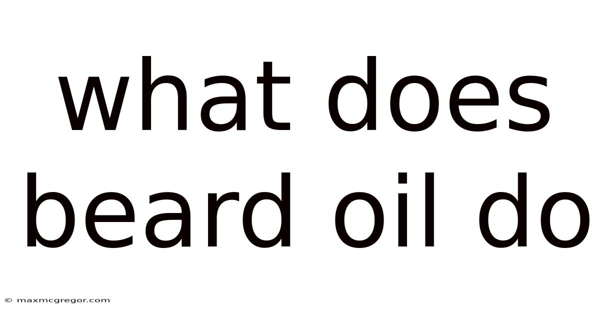 What Does Beard Oil Do