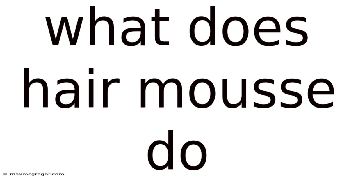 What Does Hair Mousse Do