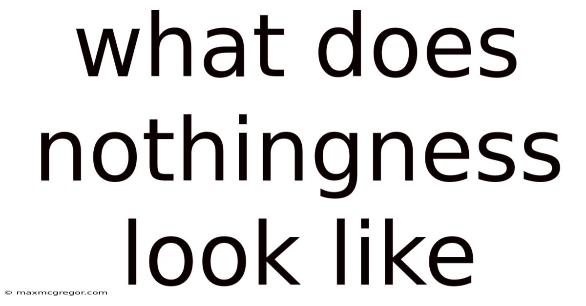 What Does Nothingness Look Like
