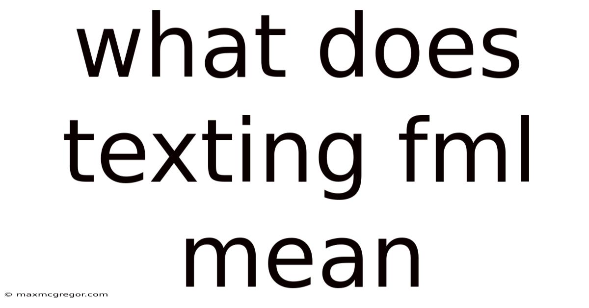 What Does Texting Fml Mean