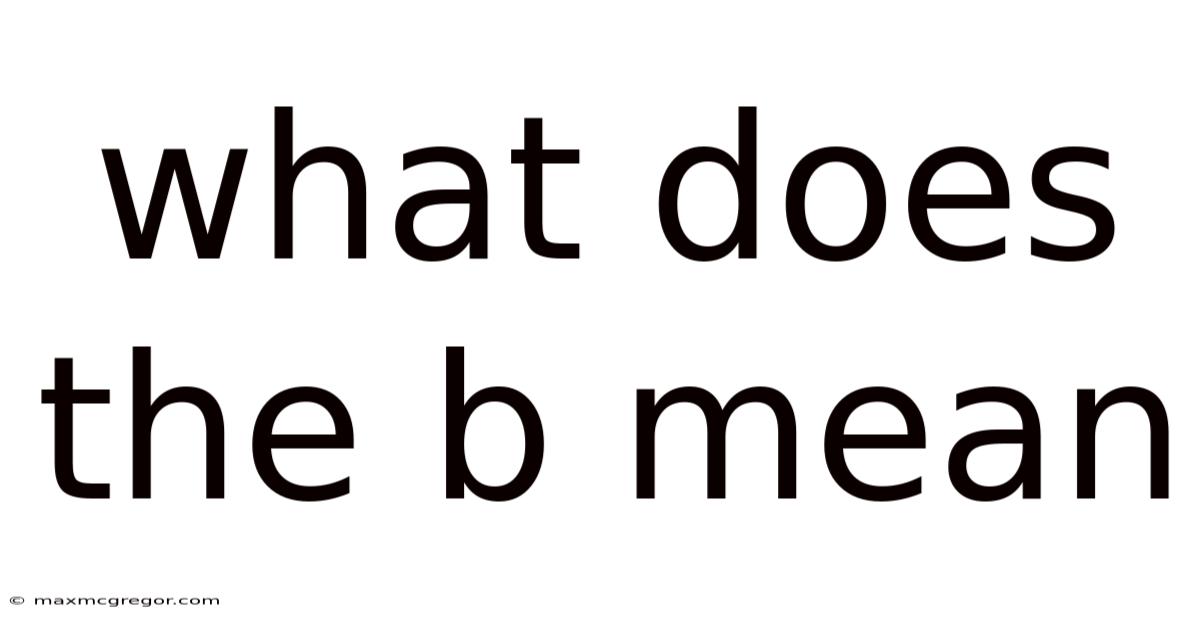 What Does The B Mean