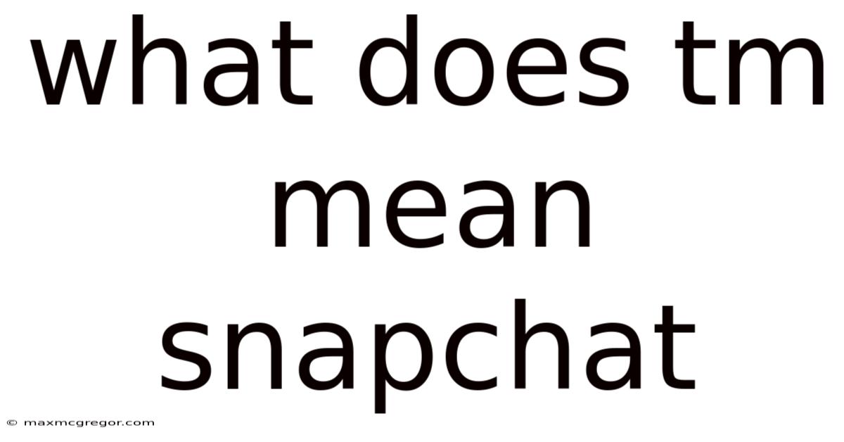 What Does Tm Mean Snapchat
