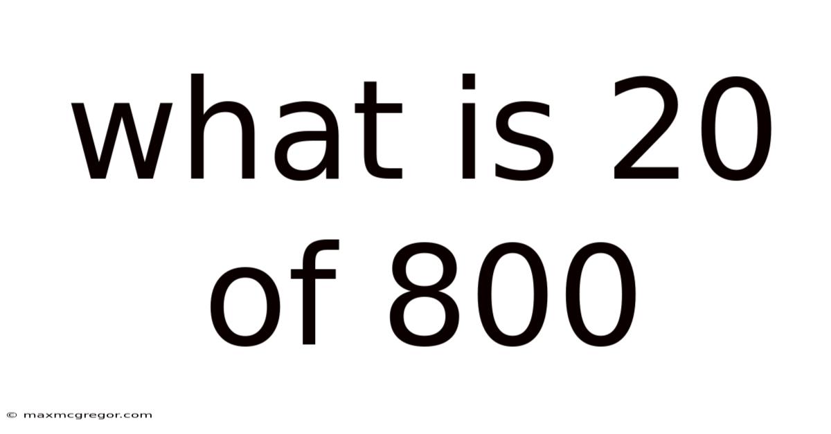 What Is 20 Of 800