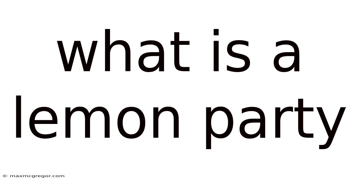 What Is A Lemon Party