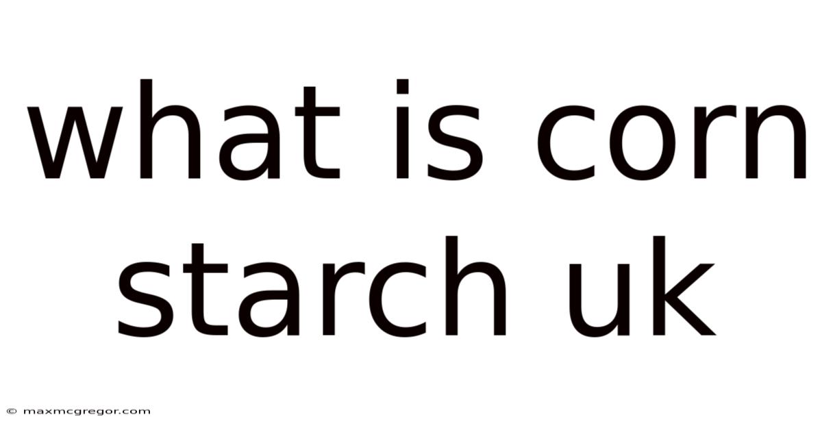 What Is Corn Starch Uk