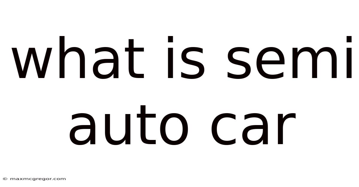 What Is Semi Auto Car