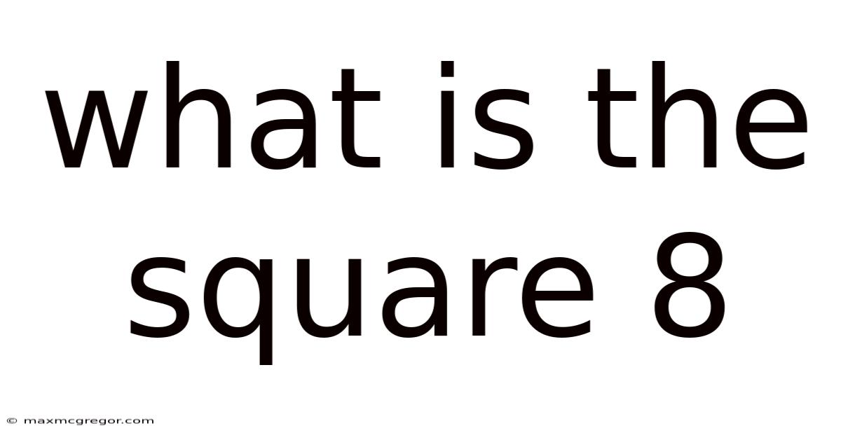 What Is The Square 8