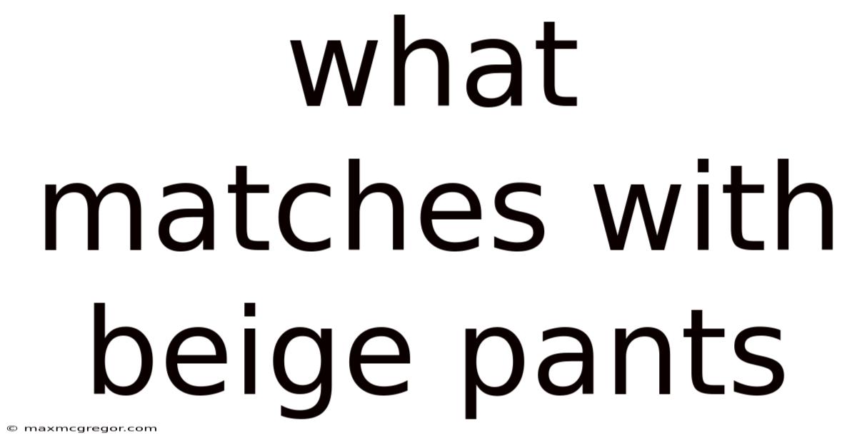 What Matches With Beige Pants