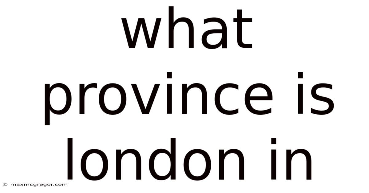 What Province Is London In
