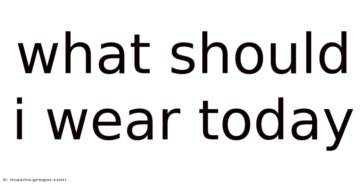 What Should I Wear Today