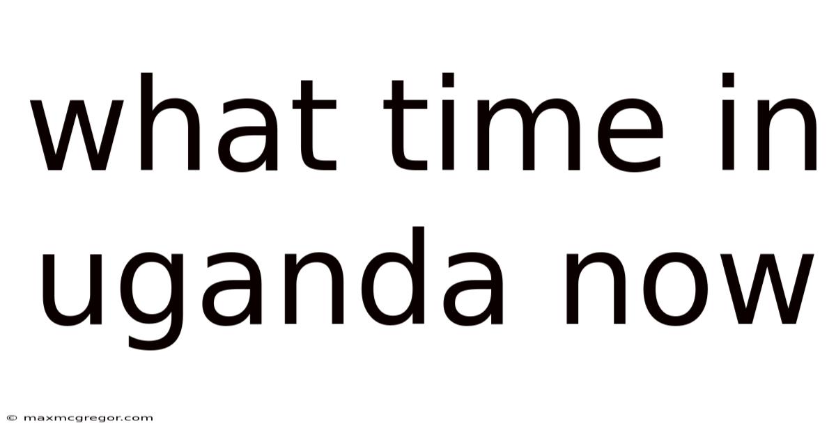 What Time In Uganda Now