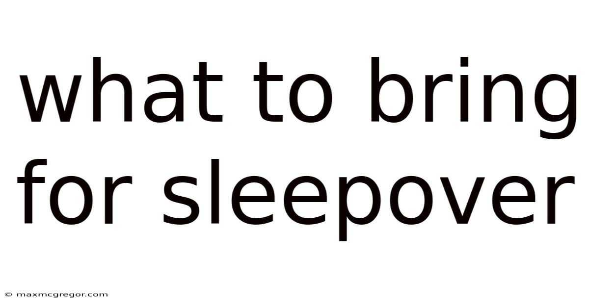 What To Bring For Sleepover