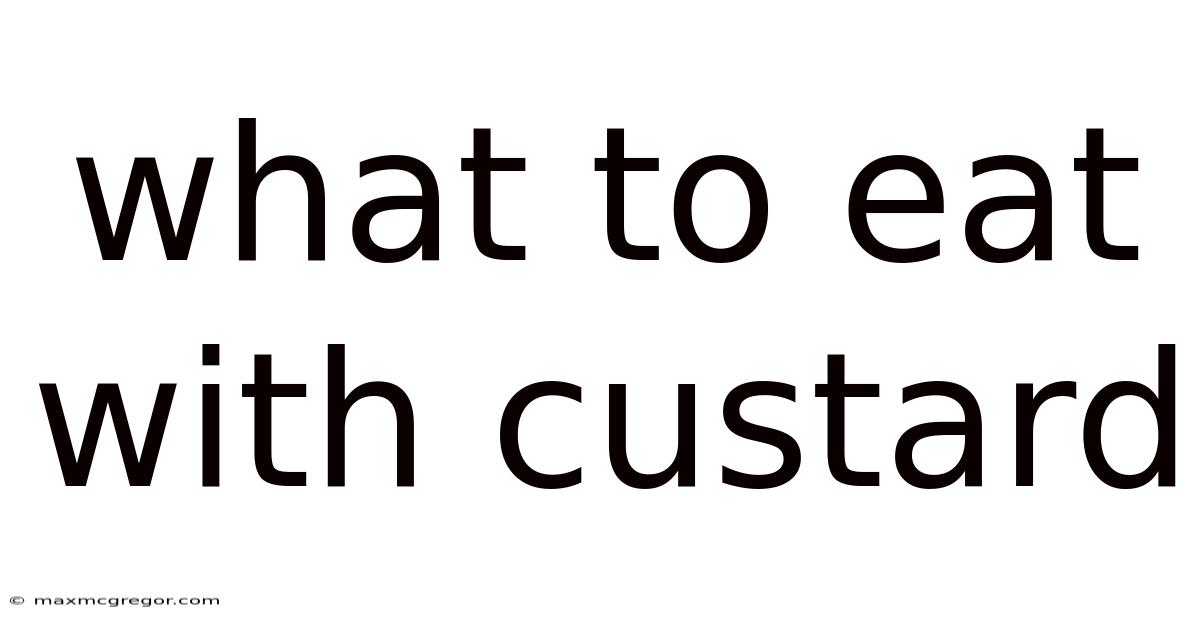 What To Eat With Custard
