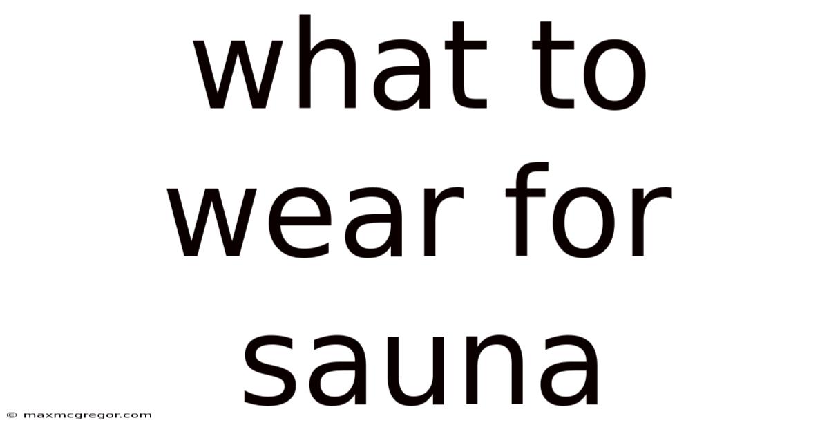 What To Wear For Sauna