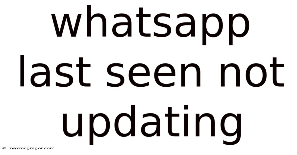 Whatsapp Last Seen Not Updating