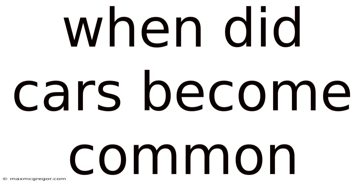 When Did Cars Become Common