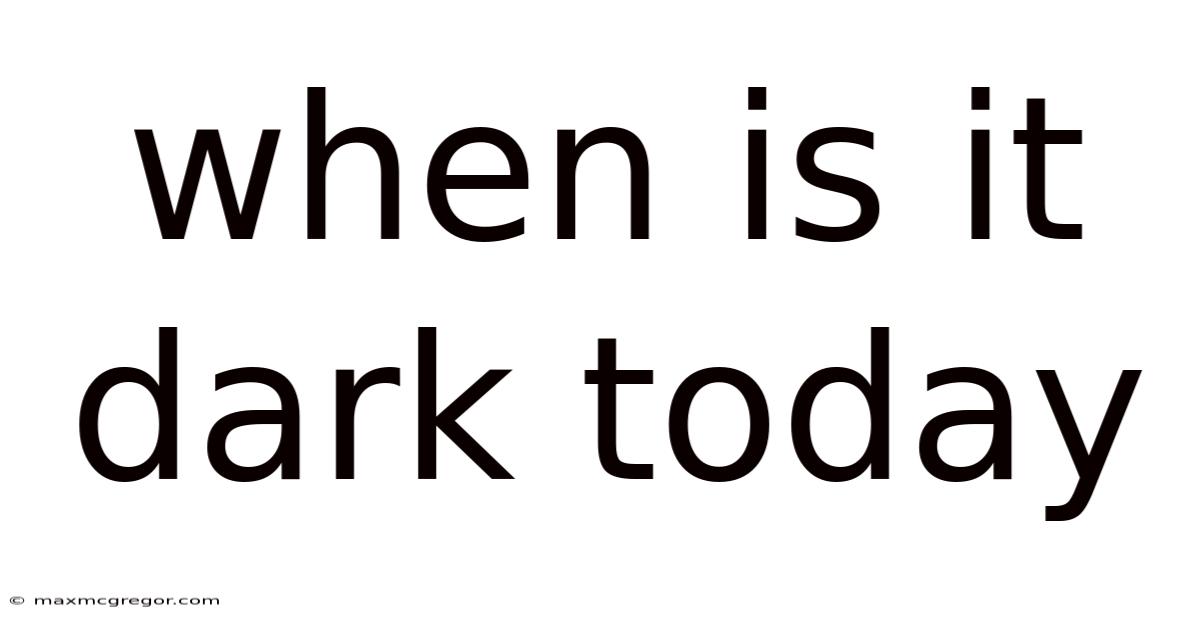 When Is It Dark Today