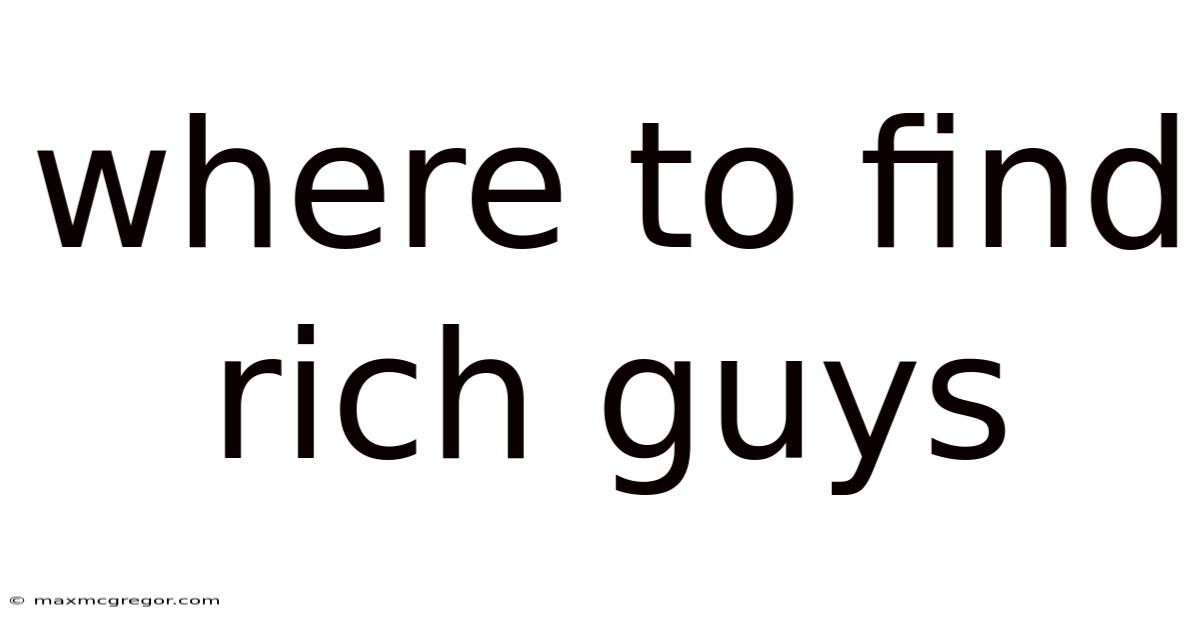 Where To Find Rich Guys