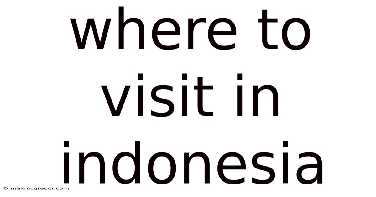 Where To Visit In Indonesia