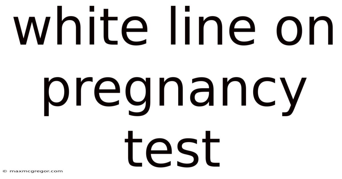 White Line On Pregnancy Test