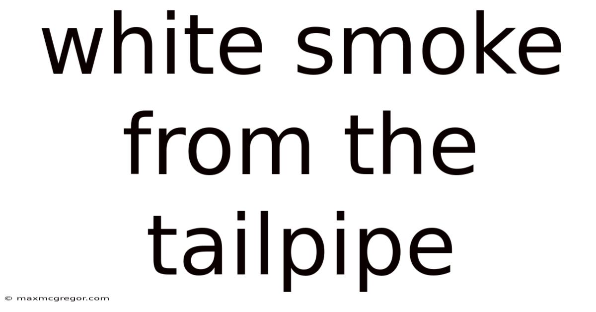 White Smoke From The Tailpipe