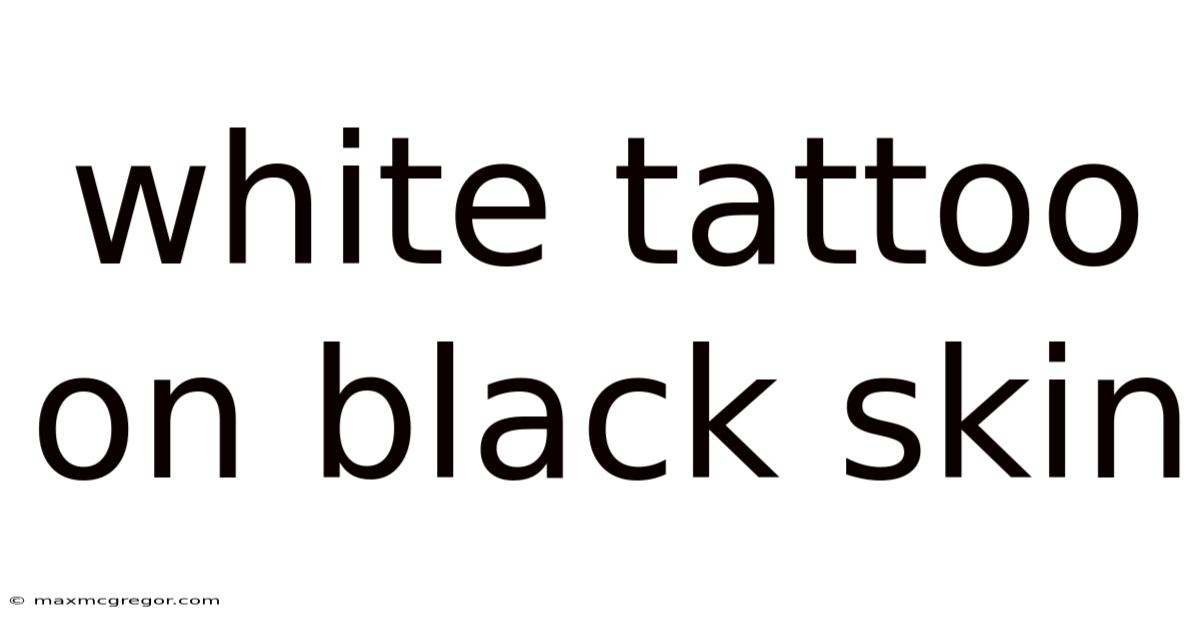 White Tattoo On Black Skin