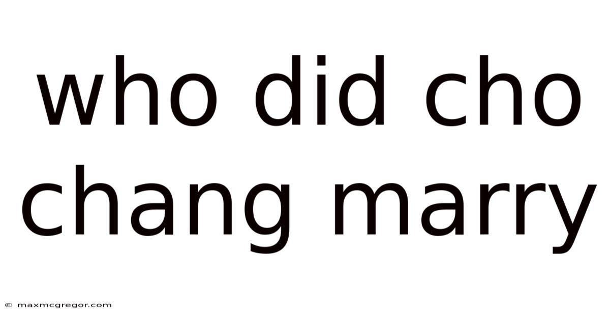 Who Did Cho Chang Marry