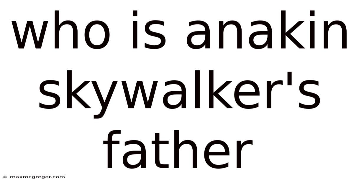 Who Is Anakin Skywalker's Father