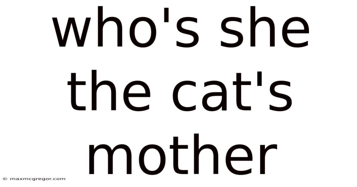 Who's She The Cat's Mother