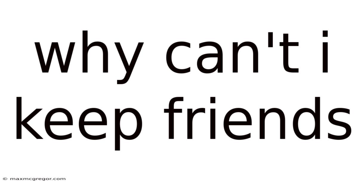 Why Can't I Keep Friends