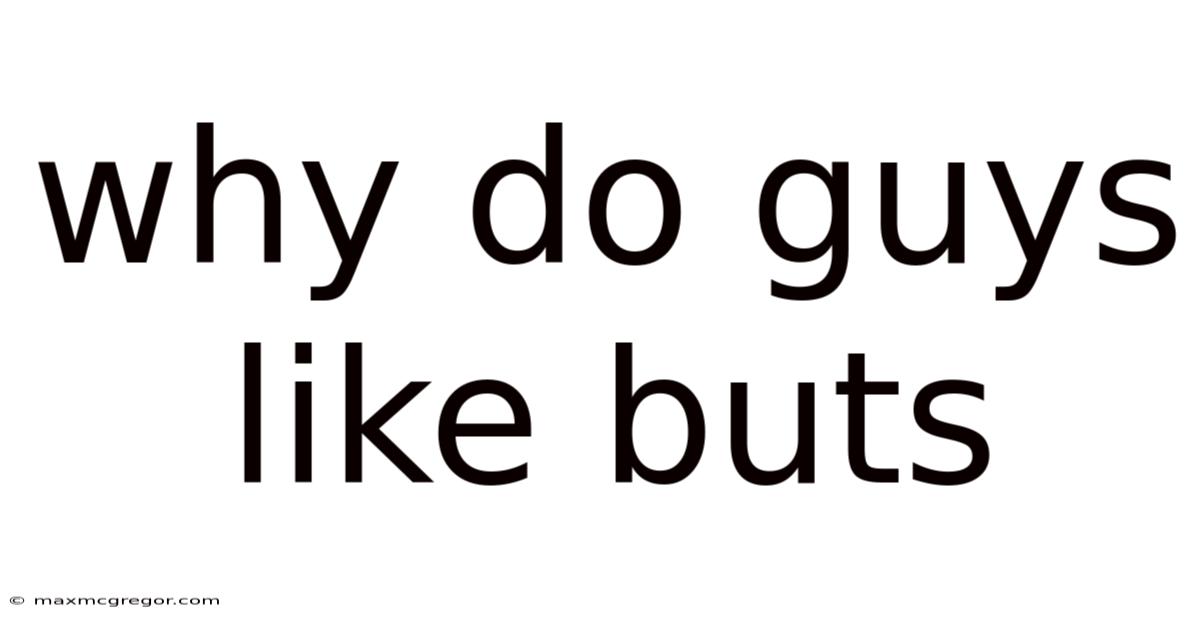 Why Do Guys Like Buts