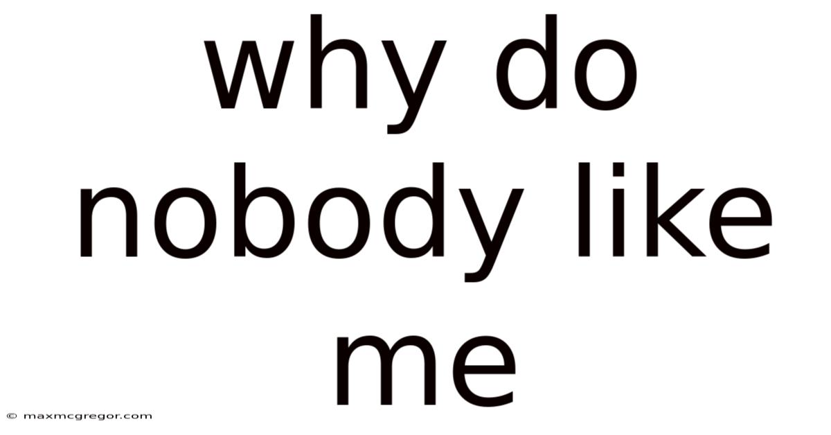 Why Do Nobody Like Me